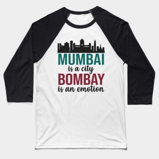 Mumbai is a city, Bombay is an Emotion Maharashtra India Baseball T-Shirt